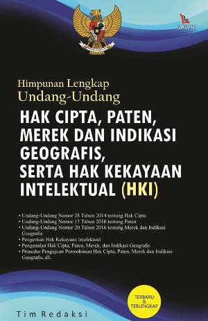 Cover HAK CIPTA, PATEN, MEREK DAN INDIKASI GEOGRAFIS, SERTA HAK KEKAYAAN INTELEKTUAL (HKI) :  Himpunan Lengkap Undang-Undang / Tim Redaksi