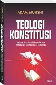 Cover TEOLOGI KONSTITUSI :  Hukum Hak Asasi Manusia atas Kebebasan Beragama di Indonesia / Adam Muhshi