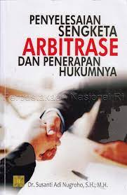 Cover PENYELESAIAN SENGKETA ARBITRASE DAN PENERAPAN HUKUMNYA / Susanti Adi Nugroho