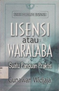 Cover LISENSI ATAU WARALABA :  Suatu Panduan Praktis / Gunawan Widjaja