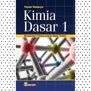 Cover KIMIA DASAR 1 :  Berdasarkan Prinsip-Prinsip Kimia Terkini / Yayan Sunarya