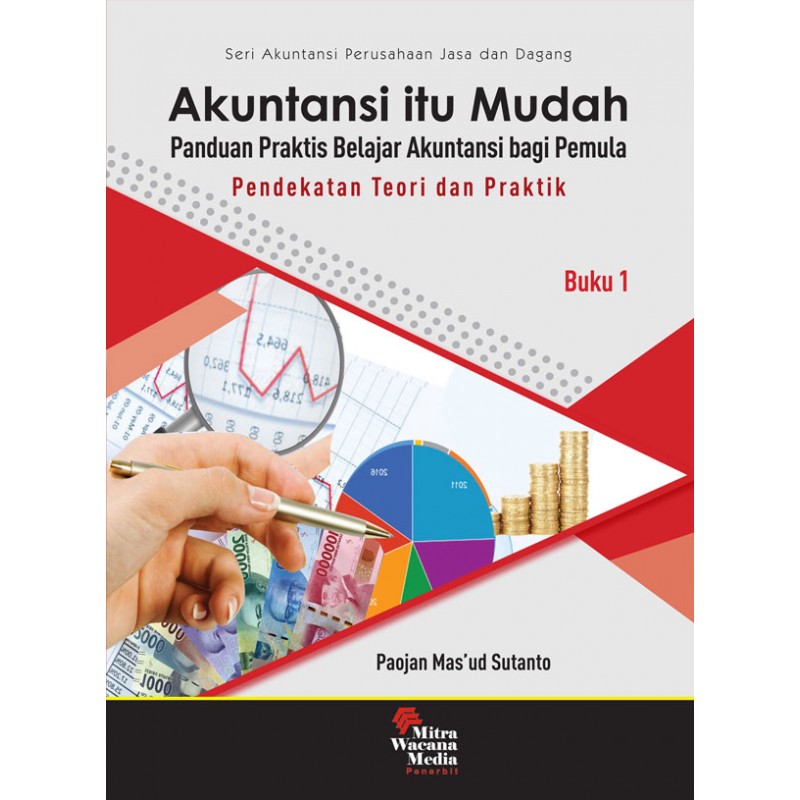 Cover Akuntansi itu Mudah :  Panduan Praktis Belajar Akuntansi bagi Pemula Buku 1 Pendekatan Teori dan Praktik / Paojan Mas'ud Sutanto