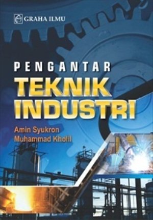 Cover PENGANTAR TEKNIK INDUSTRI / Amin Syukron & Muhammad Kholil