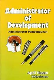 Cover ADMINISTRATOR OF DEVELOPMENT :  Administrator Pembangunan / April Hasan