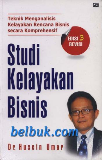 Cover STUDI KELAYAKAN BISNIS 3 :  Teknik Menganalisis Kelayakan Rencana Bisis Secara Komprehensif / Husein Umar