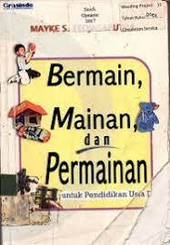 Cover Bermain, Mainan dan Permainan :  Untuk Pendidikan Usia Dini / Tedjasaputra Mayke S.