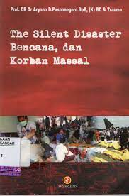 Cover THE SILENT DISASTER BENCANA, DAN KORBAN MASSAL / Aryono D. Pusponegoro