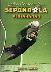 Cover LATIHAN METODE BARU SEPAKBOLA  - PERTAHANAN / Eric C. Batty