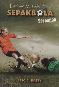 Cover LATIHAN METODE BARU SEPAKBOLA  - SERANGAN / Eric C. Batty