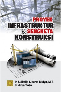 Cover Proyek Infrastruktur & Sengketa Konstruksi / Ir.Sulistijo Sidarto Mulyo, M.T.