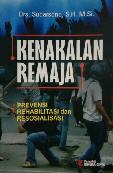 Cover Kenakalan Remaja :  Prevensi, Rehabilitasi, Dan Resosialisasi / Drs. Sudarsono, S.H. M.Si