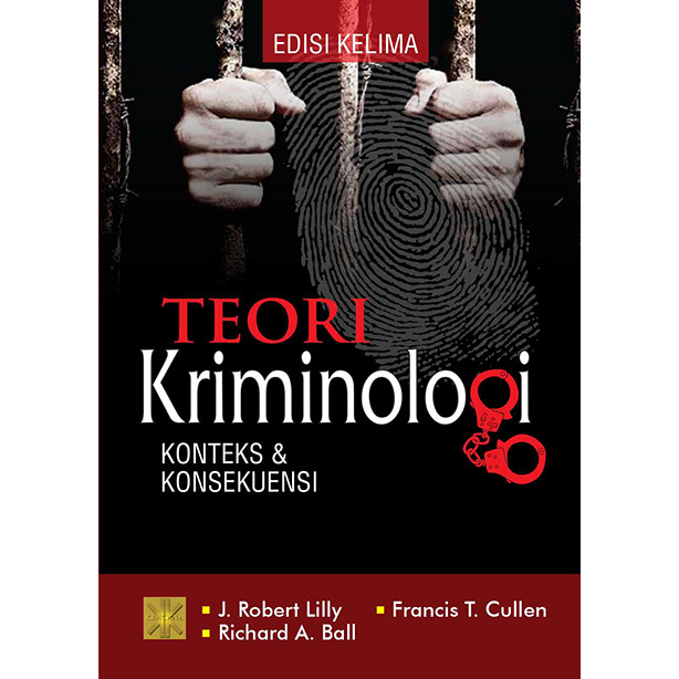 Cover Teori Kriminologi :  Konteks & Konsekuensi / J. Robert Lilly ; Richard A. Ball ; Francis T. Cullen