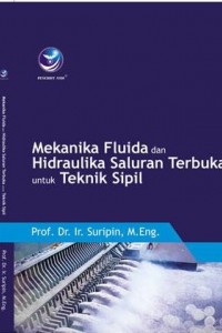 Cover MEKANIKA FLUIDA DAN HIDRAULIKA SALURAN TERBUKA UNTUK TEKNIK SIPIL / Prof. Dr. Ir, Suripin, M.Eng