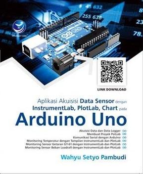 Cover APLIKASI AKUISISI DATA SENSOR DENGAN INSTRUMENTLAB, PLOTLAB, CHART PADA ARDUINO UNO / Wahyu Setyo Pambudi