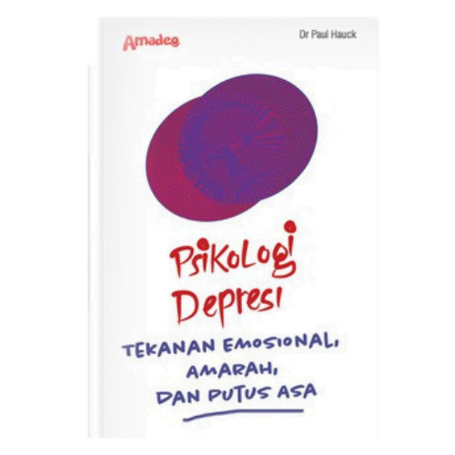 Cover PSIKOLOGI DEPRESI :  Tekanan Emosional, AMarah, dan Putus Asa / Dr. Paul Hauck