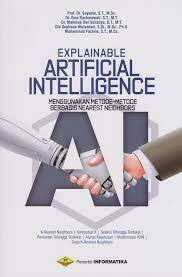 Cover EXPLAINABLE ARTIFICIAL INTELLIGENCE :  Menggunakan Metode-Metode Berbasis Nearest Neighbors / Suyanto, Ema Rachmawati, & DKK