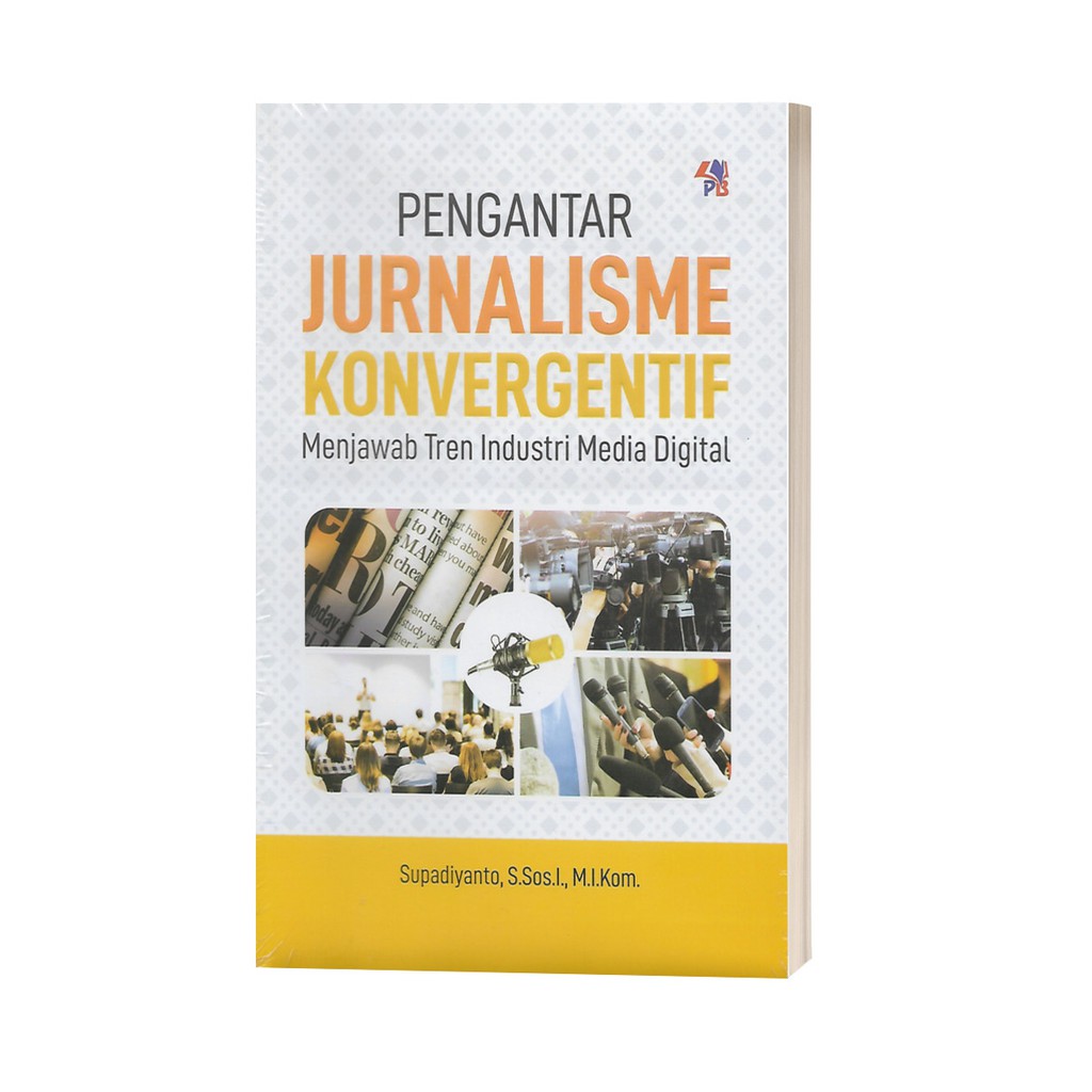 Cover Pengantar Jurnalisme Konvergentif :  Menjawab Tren Industri Media Digital / Supadiyanto
