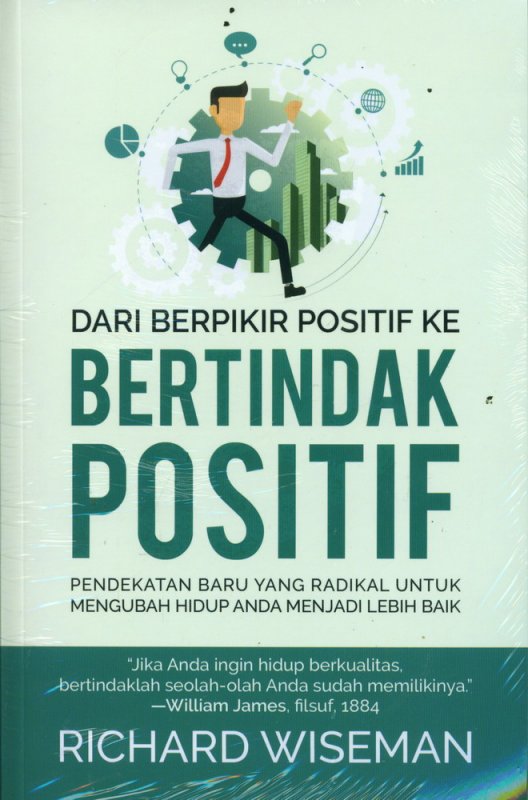 Cover DARI BERPIKIR POSITIF KE BERTINDAK POSITIF :  Pendekatan Baru Yang Radikal Untuk Mengubah Hidup Anda Menjadi Lebih Baik / Richard Wiseman