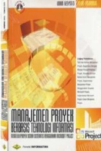Cover MANAJEMEN PROYEK BERBASIS TEKNOLOGI INFORMASI :  Mengelola Proyek Secara Sistematis Menggunakan Microsoft Project / Imam Heryanto