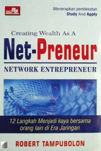 Cover CREATING WEALTH AS A NET-PRENEUR NETWORK ENTREPRENEUR :  12 Langkah Menjadi Kaya Bersama Orang Lain di Era Jaringan / Robert Tampubolon