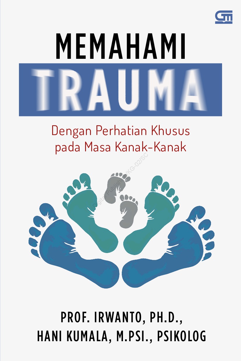 Cover Memahami Trauma :  Dengan Perhatian Khusus pada Masa Kanak-kanak / Irwanto ; Hani Kumala