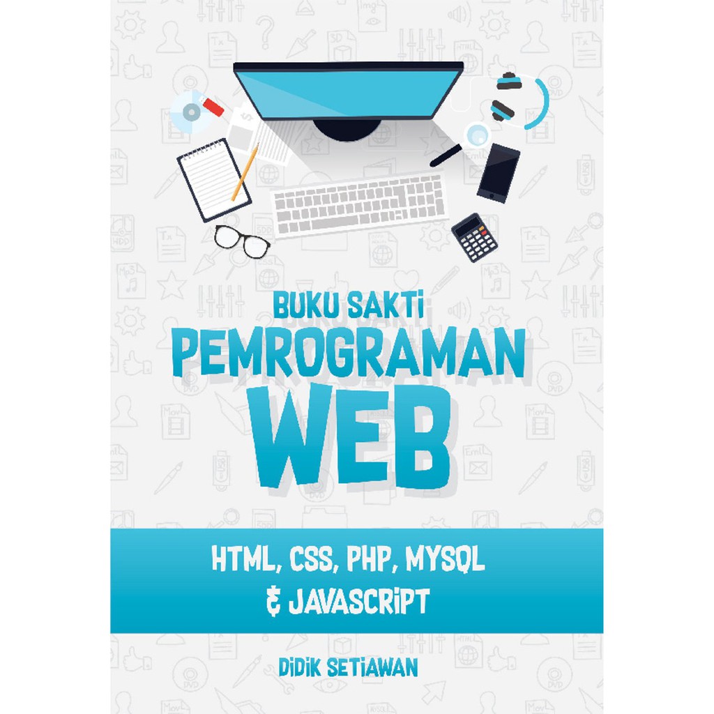 Cover BUKU SAKTI PEMROGRAMAN WEB :  HTML, CSS, PHP, MYSQL dan Javascript / Didik Setiawan