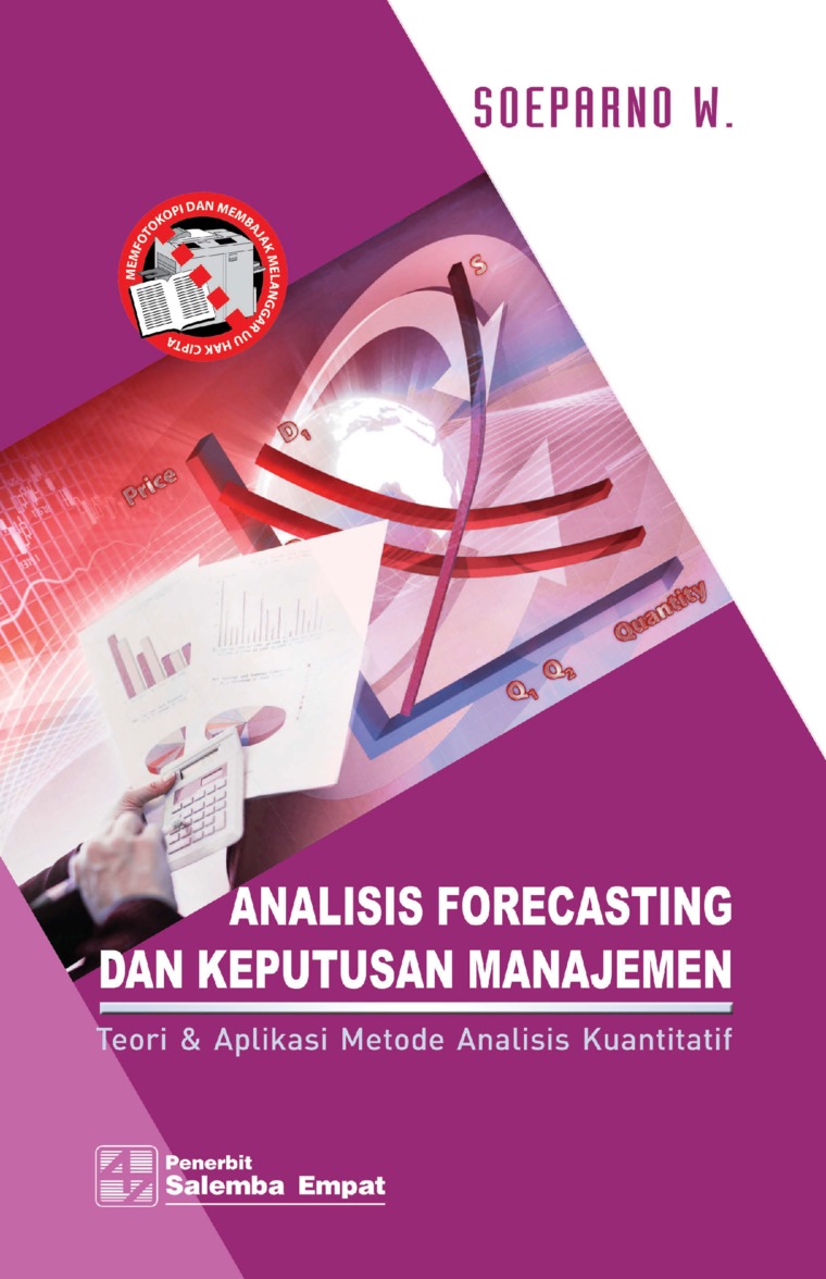 Cover ANALISIS FORECASTING DAN KEPUTUSAN MANAJEMEN :  Teori & Aplikasi Metode Analisis Kuantitatif / Soeparno