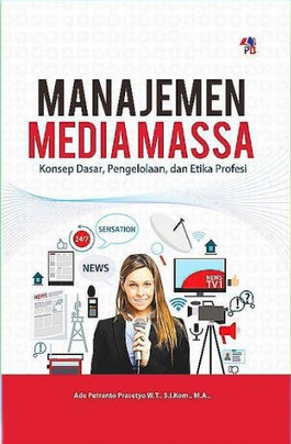 Cover MANAJEMEN MEDIA MASSA :  Konsep, Dasar, Pengelolaan, dan Etika Profesi / Ade Putranto Prasetyo