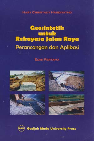 Cover GEOSINTETIK UNTUK REKAYASA JALAN RAYA :  Aplikasi dan Perancangan Edisi Pertama / Hary Christady Hardiyatmo