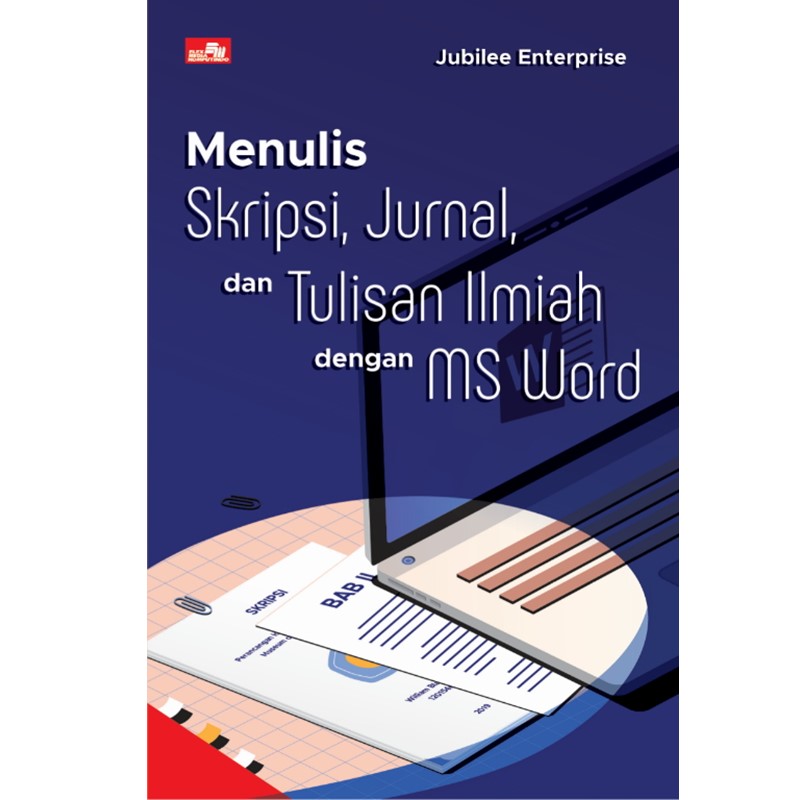 Cover MENULIS SKRIPSI, JURNAL, DAN TULISAN ILMIAH DENGAN MS WORD / Jubilee Enterprise