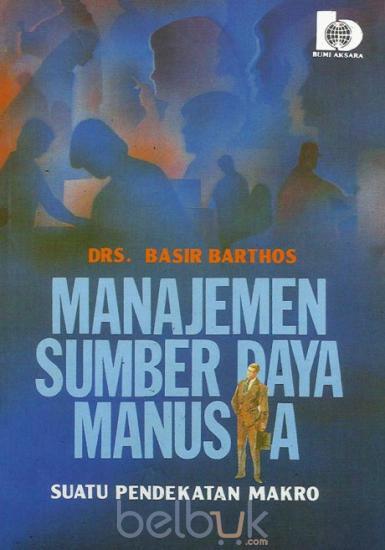 Cover MANAJEMEN SUMBER DAYA MANUSIA :  Suatu Pendekatan Makro / Basir Barthos