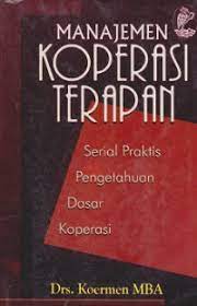 Cover MANAJEMEN KOPERASI TERAPAN :  Serial Praktis Pengetahuan Dasar Koperasi / Koermen