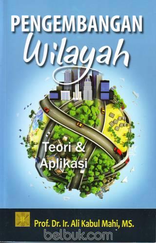 Cover PENGEMBANGAN WILAYAH :  Teori & Aplikasi / Ali Kabul Mahi