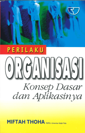 Cover PERILAKU ORGANISASI :  Konsep Dasar dan Aplikasinya / Miftah Thoha