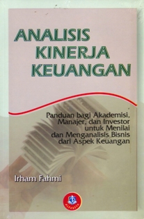 Cover ANALISIS KINERJA KEUANGAN :  Panduan Bagi Akademisi, Manajer, dan Investor untuk Menilai dan Menganalisis Bisnis dari Aspek Keuangan / Irham Fahmi
