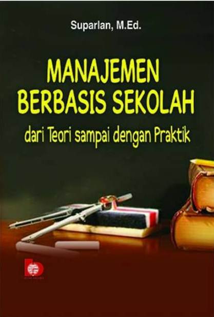 Cover Manajemen Berbasis Sekolah dari Teori Sampai Dengan Praktik / Suparlan, M. Ed.