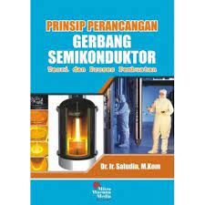 Cover PRINSIP PERANCANGAN GERBANG SEMUKONDUKTOR :  Teori dan Proses Pembuatan / Saludin