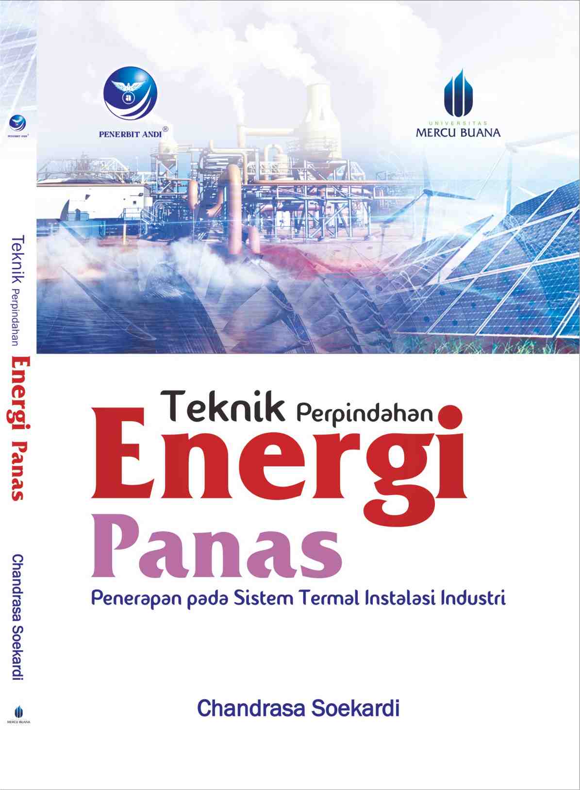 Cover Teknik perpindahan Energi Panas :  Penerapan pada sistem termal instalasi industri / Chandrasa Soekardi