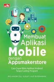 Cover MEMBUAT APLIKASI MOBILE DENGAN APPSMAKERSTORE :  Cara Cepat Bikin Aplikasi Android Tanpa Coding Program / Rio Hakim Zul Yusuf ; Uus Rusmawan