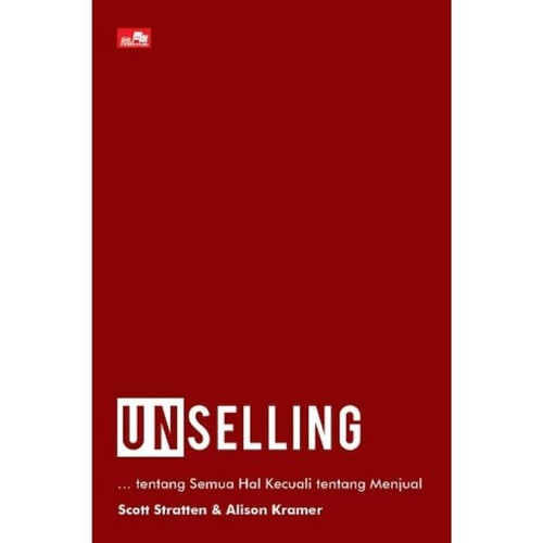 Cover UNSELLING :  Tidak Jualan, Tentang Semua Hal Kecuali Tentang Menjual / Scott Stratten