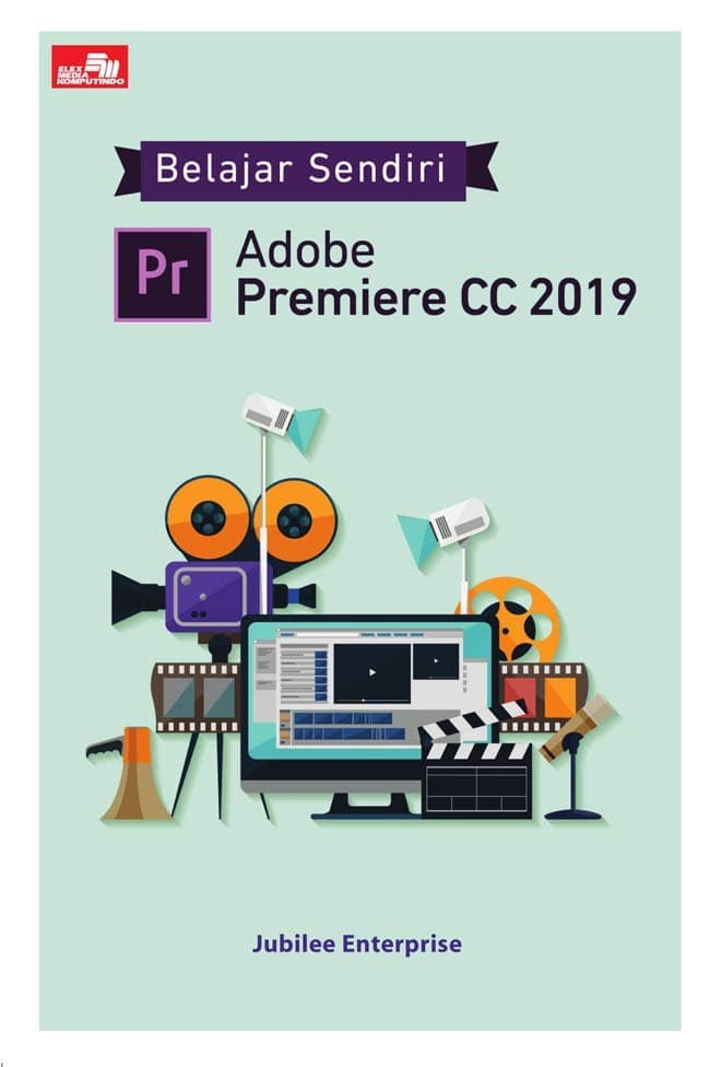 Cover BELAJAR SENDIRI ADOBE PREMIERE CC 2019 / Jubilee Enterprise
