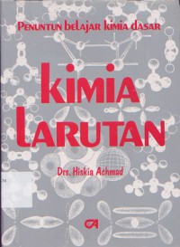 Cover Penuntun Belajar Kimia Dasar Kimia Larutan / Hiskia Achmad