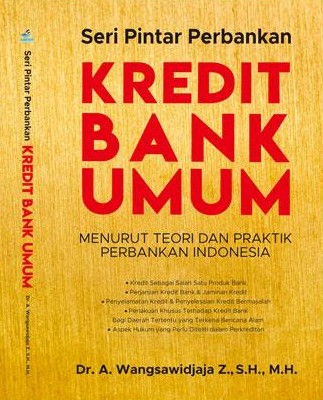 Cover SERI PINTAR PERBANKAN KREDIT BANK UMUM :  Menurut Teori dan Praktik Perbankan Indonesia / A. Wangsawidjaja Z.