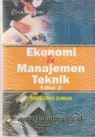 Cover EKONOMI & MANAJEMEN TEKNIK :  Edisi 2 / Sambodho Sumani