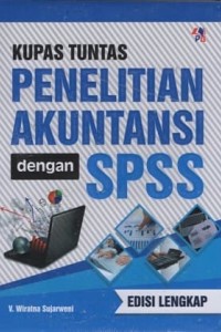 Cover KUPAS TUNTAS PENELITIAN AKUNTANSI DENGAN SPSS :  Edisi Lengkap / Wiratna Sujarweni