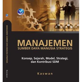 Cover MANAJEMEN SUMBER DAYA MANUSIA STRATEGIS :  Konsep, Sejarah, Model, Strategi, dan Kontribusi SDM / Kaswan