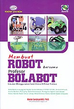 Cover MEMBUAT ROBOT BERSAMA PROFESOR BOLABOT :  Simulasi Menggunakan Code Vision AVR dan Proteus / Mada Sanjaya WS