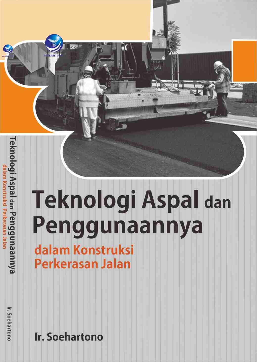 Cover Teknologi Aspal dan Penggunaannya dalam Konstruksi Perkerasan Jalan / Ir. Soehartono