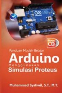 Cover PANDUAN MUDAH BELAJAR ARDUINO MENGGUNAKAN SIMULASI PROTEUS / Muhammad Syahwil