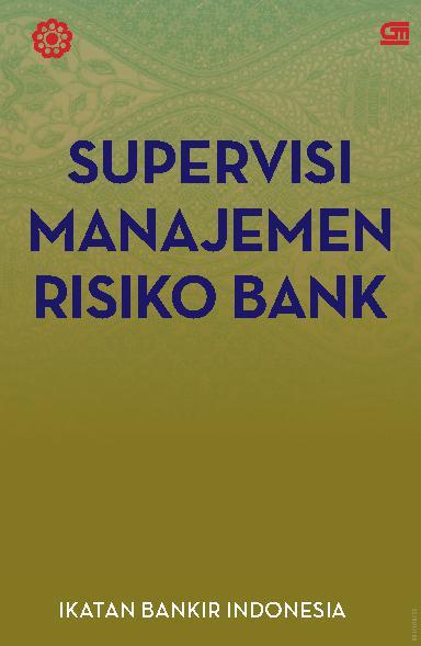Cover SUPERVISI MANAJEMEN RISIKO BANK / Ikatan Bankir Indonesia